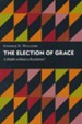 The Election of Grace: A Riddle without Resolution?