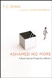 Ashamed No More: A Pastor's Journey Through Sex Addiction