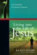 Living into the Life of Jesus: The Formation of Christian Character