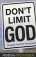 Don't Limit God, Imagine Yourself Successful