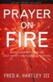 Prayer on Fire: What Happens When the Holy Spirit Ignites Your Prayers