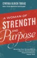 A Woman of Strength and Purpose: Directing Your Strong Will to Improve Relationships, Expand Influence, and Honor God - eBook