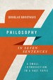 Philosophy in Seven Sentences: A Small Introduction to a Vast Topic