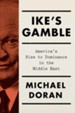 Ike's Gamble: America's Rise to Dominance in the Middle East - eBook