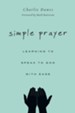 Simple Prayer: Learning to Speak to God with Ease
