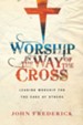 Worship in the Way of the Cross: Leading Worship for the Sake of Others