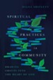 Spiritual Practices in Community: Drawing Groups into the Heart of God