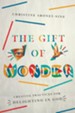 The Gift of Wonder: Creative Practices for Delighting in God