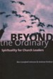 Beyond the Ordinary: Spirituality for Church Leaders