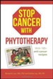 Stop Cancer with Phytotherapy: With 100+ Anti-Cancer Recipes