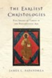 The Earliest Christologies: Five Images of Christ in the Postapostolic Age