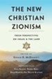 The New Christian Zionism: Fresh Perspectives on Israel & the Land