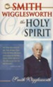 Smith Wigglesworth on the Holy Spirit