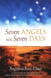 Seven Angels for Seven Days: A True Story of Mystery, Grief, Healing and God's Amazing Faithfulness