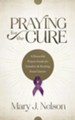 Praying for the Cure: A Powerful Prayer Guide for Comfort and Healing from Cancer - eBook