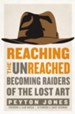 Reaching the Unreached: Becoming Raiders of the Lost Art - eBook