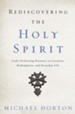 Rediscovering the Holy Spirit: God's Perfecting Presence in Creation, Redemption, and Everyday Life - eBook