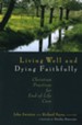 Living Well and Dying Faithfully: Christian Practices for End-of-Life Care