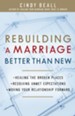 Rebuilding a Marriage Better Than New: *Healing the Broken Places *Resolving Unmet Expectations *Moving Your Relationship Forward - eBook