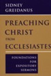 Preaching Christ from Ecclesiastes: Foundations for Expository Sermons