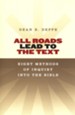 All Roads Lead to the Text: Eight Methods of Inquiry into the Bible