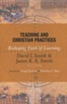 Teaching and Christian Practices: Reshaping Faith and Learning