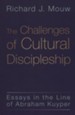 The Challenges of Cultural Discipleship: Essays in the Line of Abraham Kuyper