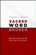 Sacred Word, Broken Word: Biblical Authority and the Dark side of Scripture