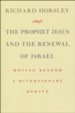 The Prophet Jesus and the Renewal of Israel: Moving beyond a Diversionary Debate