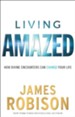 Living Amazed: How Divine Encounters Can Change Your Life - eBook