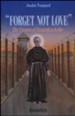 Forget Not Love: The Passion of Maximilian  Kolbe