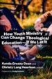 How Youth Ministry Can Change Theological Education - If We Let It