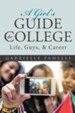 A Girls Guide to College: Life, Guys, & Career - eBook