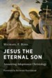 Jesus the Eternal Son: Answering Adoptionist  Christology