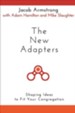 The New Adapters: Shaping Ideas to Fit Your Congregation