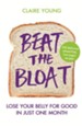 Beat the Bloat: Lose Your Belly for Good in Just One Month / Digital original - eBook