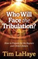 Who Will Face the Tribulation?: How to Prepare for the Rapture and Christ's Return - eBook
