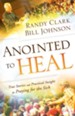 Anointed to Heal: True Stories and Practical Insight for Praying for the Sick - eBook