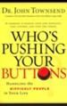 Who's Pushing Your Buttons? Handling the Difficult People in Your Life