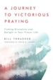 A Journey to Victorious Praying: Finding Discipline and Delight in Your Prayer Life - eBook