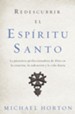 Redescubrir el Espiritu Santo: La presencia perfeccionadora de Dios en la creacion, la redencion y la vida diaria - eBook