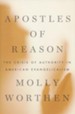 Apostles of Reason: The Crisis of Authority in American Evangelicalism [Hardcover]