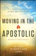 Moving in the Apostolic: How to Bring the Kingdom of Heaven to Earth / Revised - eBook