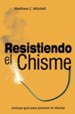 Resistiendo el Chisme: Como vencer en la batalla contra la lengua - eBook