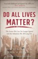 Do All Lives Matter?: The Issues We Can No Longer Ignore and the Solutions We All Long For - eBook