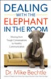 Dealing with the Elephant in the Room: Moving from Tough Conversations to Healthy Communication - eBook