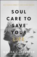Soul Care to Save Your Life: How Radical Honesty Leads to Real Healing
