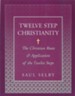 Twelve Step Christianity: The Christian Roots & Application of the Twelve Steps - eBook