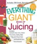 The Everything Giant Book of Juicing: Includes Vegetable Super Juice, Mango Pear Punch, Ginger Zinger, Super Immunity Booster, Blueberry Citrus Juice and hundreds more! - eBook