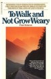 To Walk & Not Grow Weary